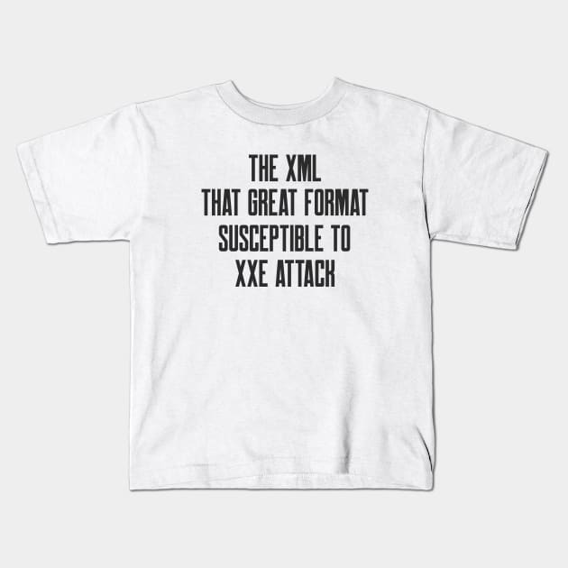 Secure Coding The XML That Great Format Susceptible to XXE Attack Kids T-Shirt by FSEstyle